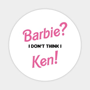 Barbie? I don't think I Ken! Magnet